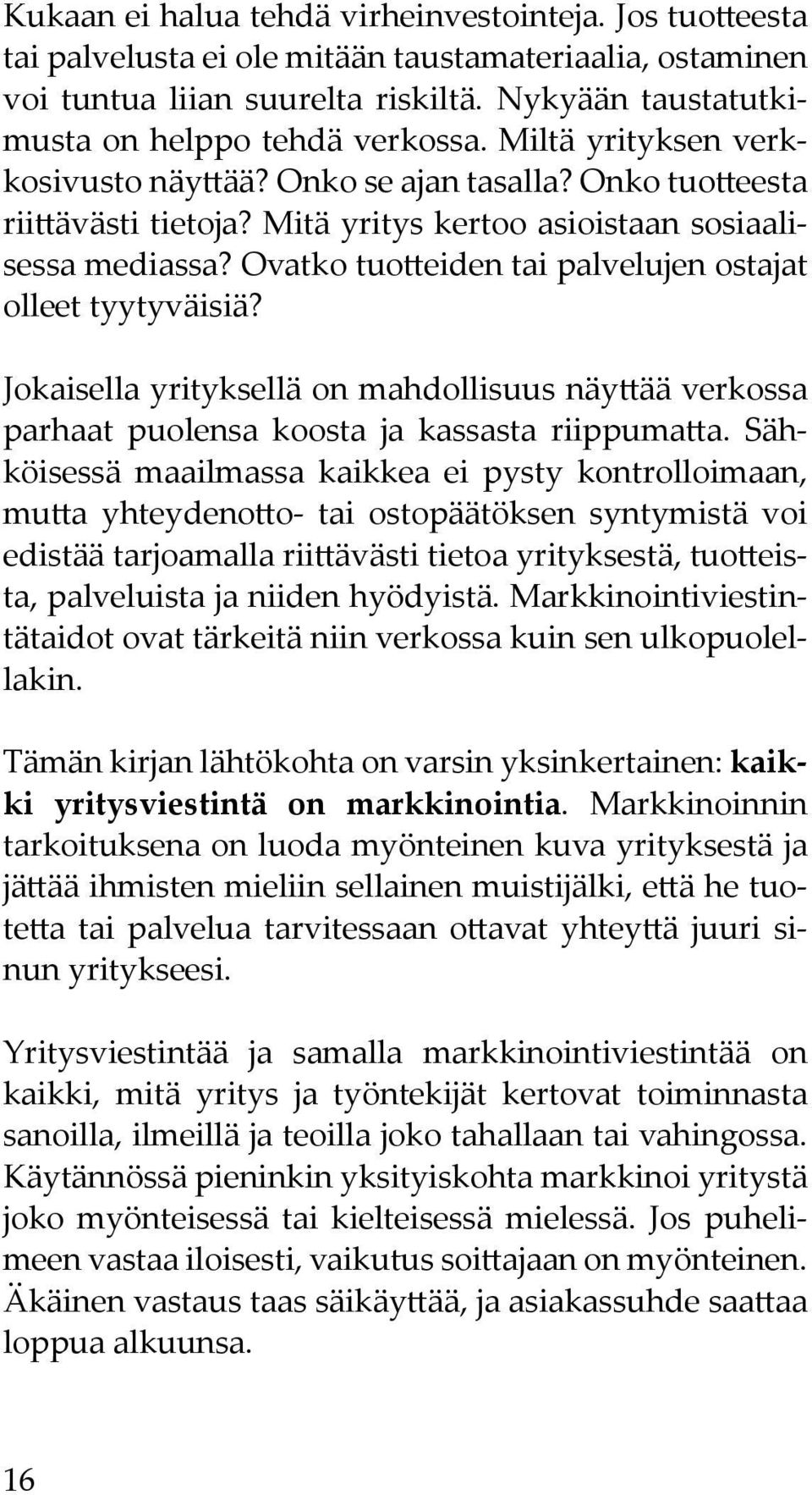 Mitä yritys kertoo asioistaan sosiaalisessa mediassa? Ovatko tuotteiden tai palvelujen ostajat olleet tyytyväisiä?