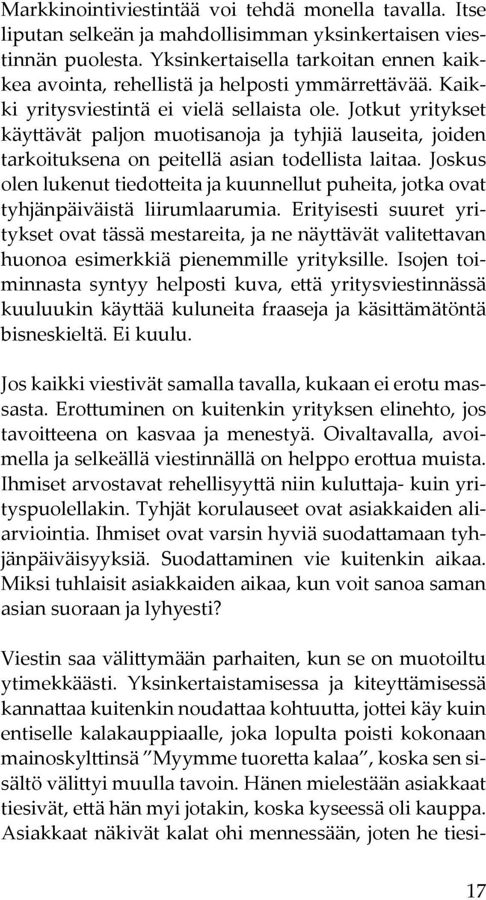 Jotkut yritykset käyttävät paljon muotisanoja ja tyhjiä lauseita, joiden tarkoituksena on peitellä asian todellista laitaa.