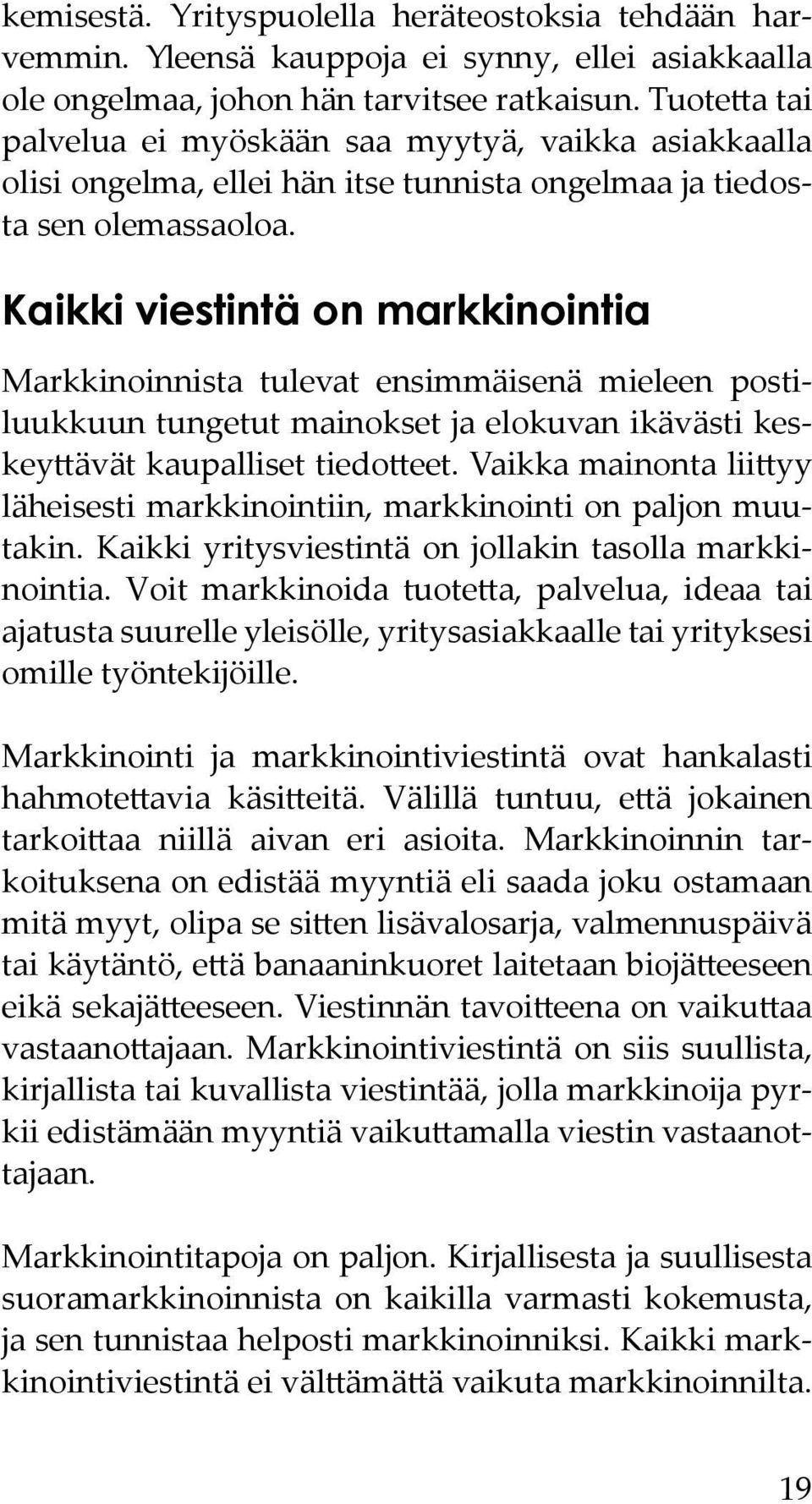 Kaikki viestintä on markkinointia Markkinoinnista tulevat ensimmäisenä mieleen postiluukkuun tungetut mainokset ja elokuvan ikävästi keskeyttävät kaupalliset tiedotteet.