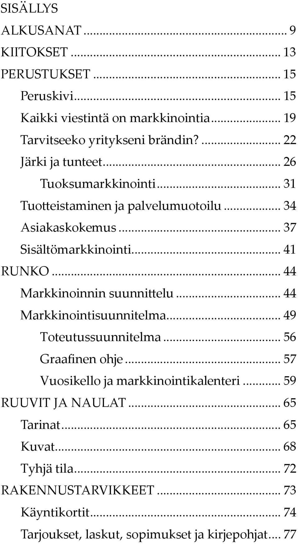 .. 44 Markkinoinnin suunnittelu... 44 Markkinointisuunnitelma... 49 Toteutussuunnitelma... 56 Graafinen ohje... 57 Vuosikello ja markkinointikalenteri.