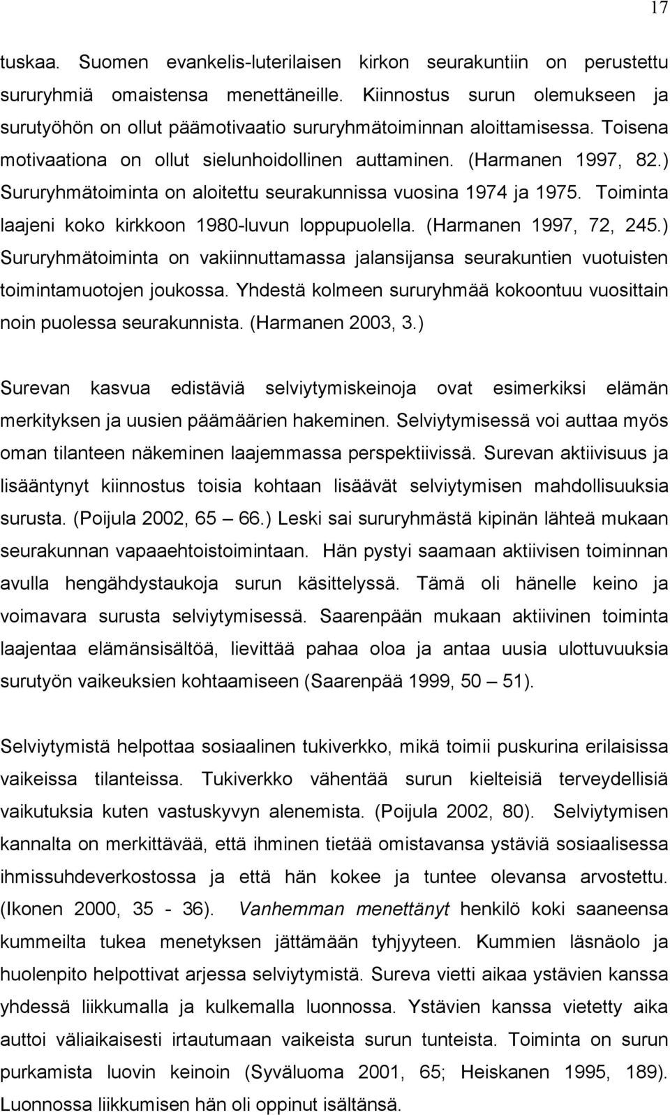 ) Sururyhmätoiminta on aloitettu seurakunnissa vuosina 1974 ja 1975. Toiminta laajeni koko kirkkoon 1980-luvun loppupuolella. (Harmanen 1997, 72, 245.