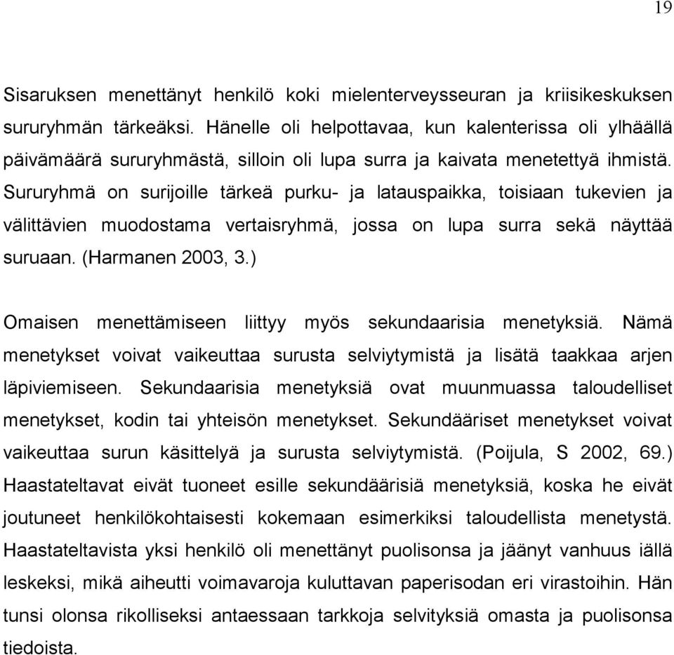 Sururyhmä on surijoille tärkeä purku- ja latauspaikka, toisiaan tukevien ja välittävien muodostama vertaisryhmä, jossa on lupa surra sekä näyttää suruaan. (Harmanen 2003, 3.