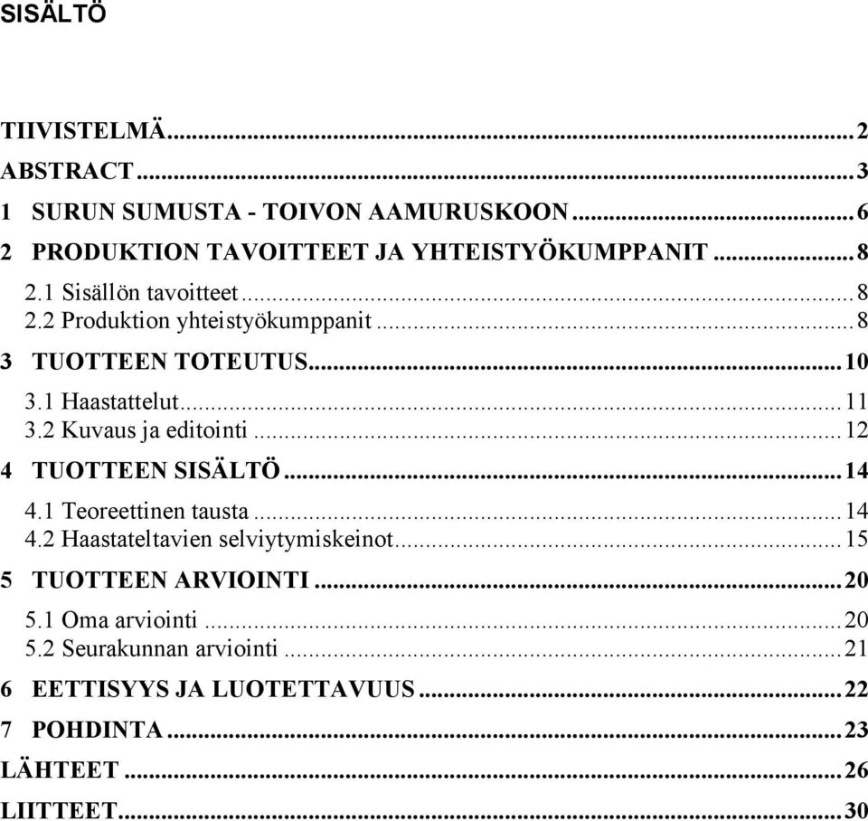 2 Kuvaus ja editointi...12 4 TUOTTEEN SISÄLTÖ...14 4.1 Teoreettinen tausta...14 4.2 Haastateltavien selviytymiskeinot.