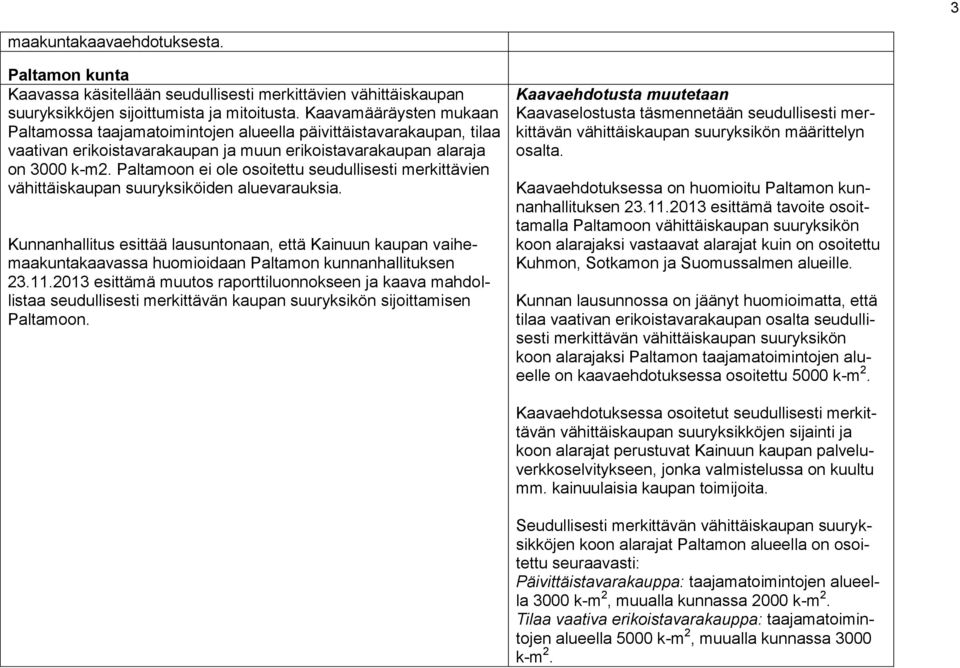 Paltamoon ei ole osoitettu seudullisesti merkittävien vähittäiskaupan suuryksiköiden aluevarauksia.