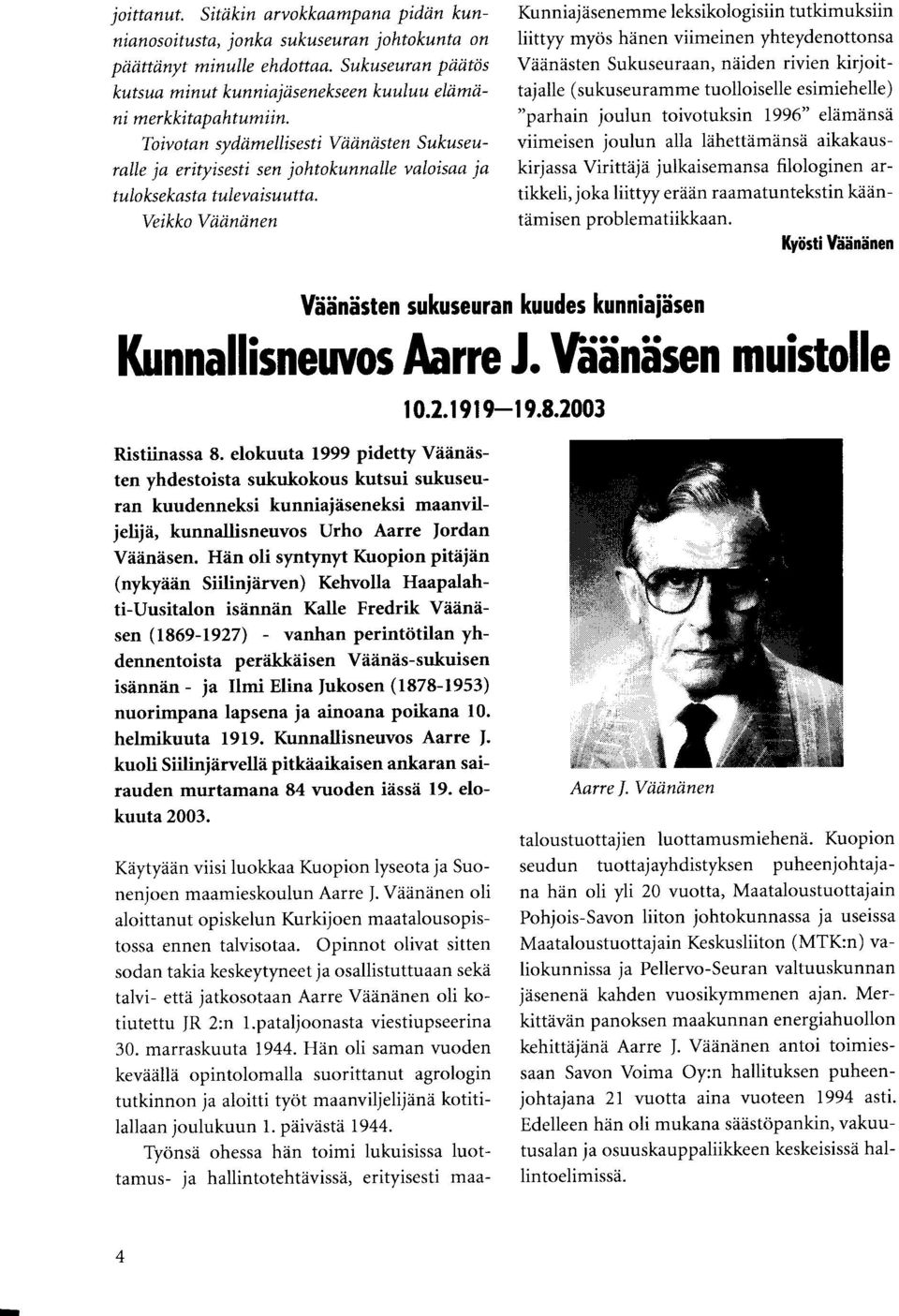 To ivot an sy diimellisesti V iiiiniisten Sukuseu' ralle ja erityisesti sen johtokunnalle valoisaa ia tulo ks ek ast a t ule v aisuult a.