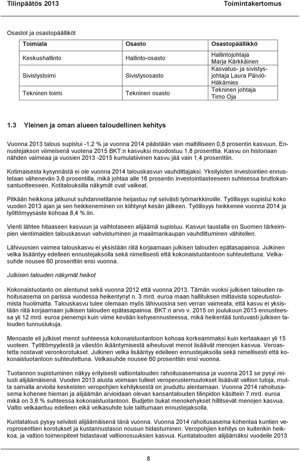 3 Yleinen ja oman alueen taloudellinen kehitys Vuonna 2013 talous supistui -1,2 % ja vuonna 2014 päästään vain maltilliseen 0,8 prosentin kasvuun.