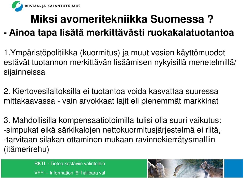 2. Kiertovesilaitoksilla ei tuotantoa voida kasvattaa suuressa mittakaavassa - vain arvokkaat lajit eli pienemmät markkinat 3.