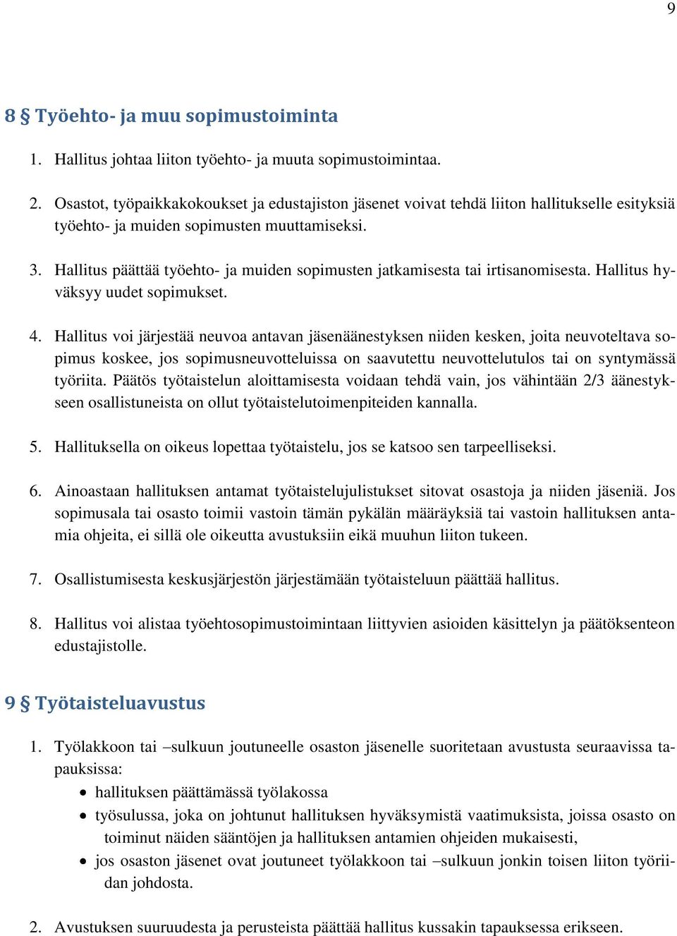 Hallitus päättää työehto- ja muiden sopimusten jatkamisesta tai irtisanomisesta. Hallitus hyväksyy uudet sopimukset. 4.