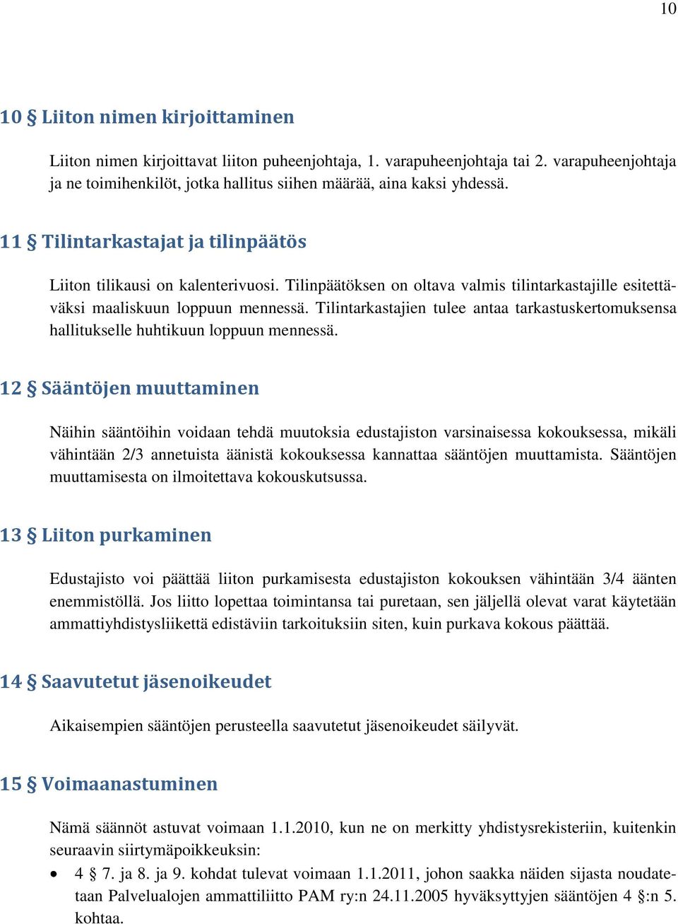 Tilintarkastajien tulee antaa tarkastuskertomuksensa hallitukselle huhtikuun loppuun mennessä.