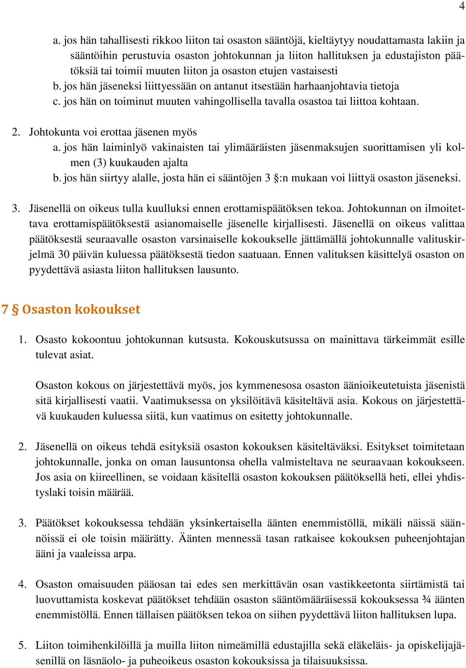 jos hän on toiminut muuten vahingollisella tavalla osastoa tai liittoa kohtaan. 2. Johtokunta voi erottaa jäsenen myös a.