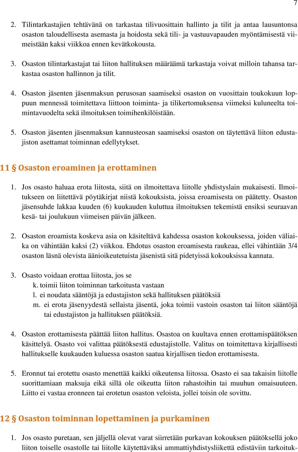 Osaston jäsenten jäsenmaksun perusosan saamiseksi osaston on vuosittain toukokuun loppuun mennessä toimitettava liittoon toiminta- ja tilikertomuksensa viimeksi kuluneelta toimintavuodelta sekä