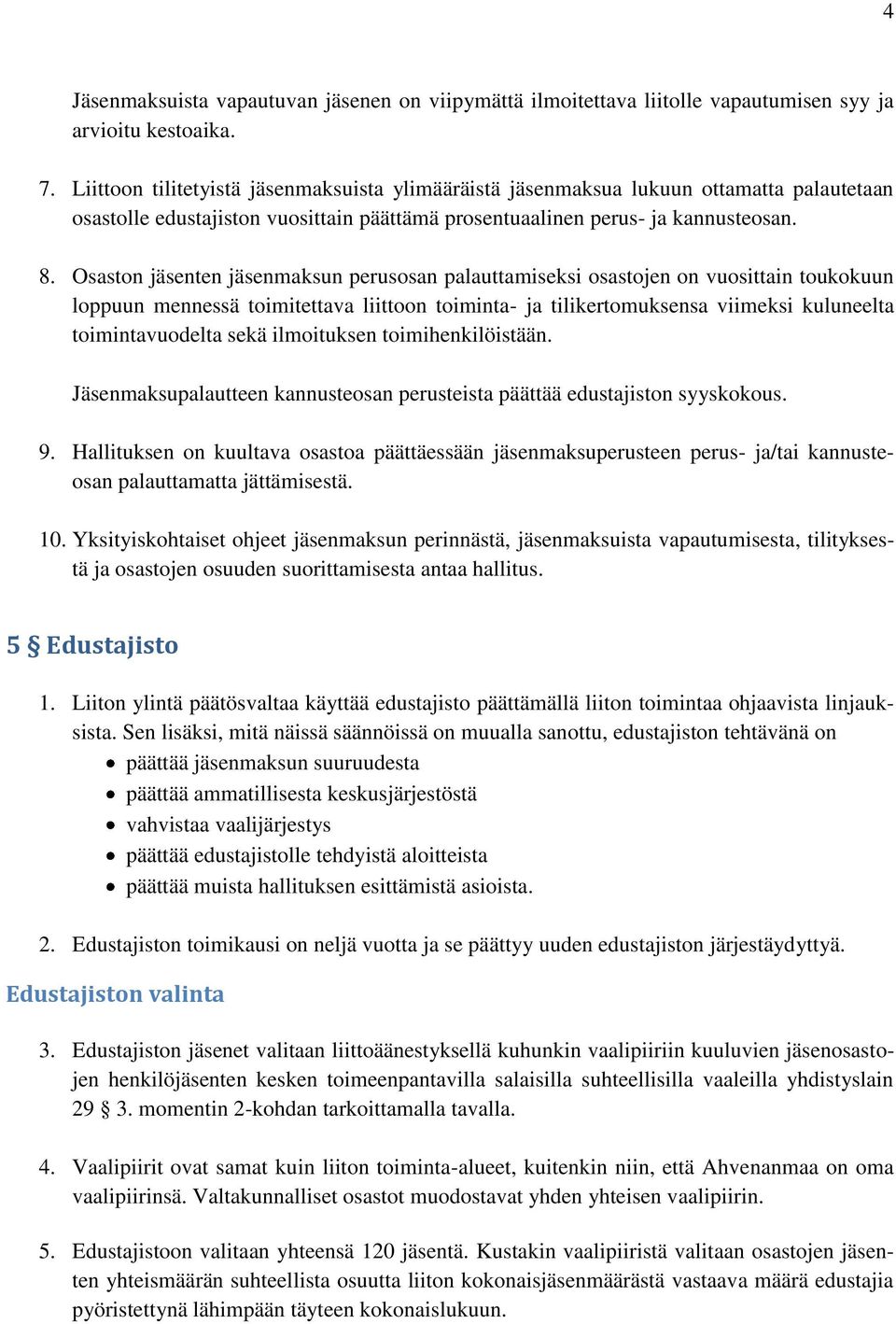 Osaston jäsenten jäsenmaksun perusosan palauttamiseksi osastojen on vuosittain toukokuun loppuun mennessä toimitettava liittoon toiminta- ja tilikertomuksensa viimeksi kuluneelta toimintavuodelta