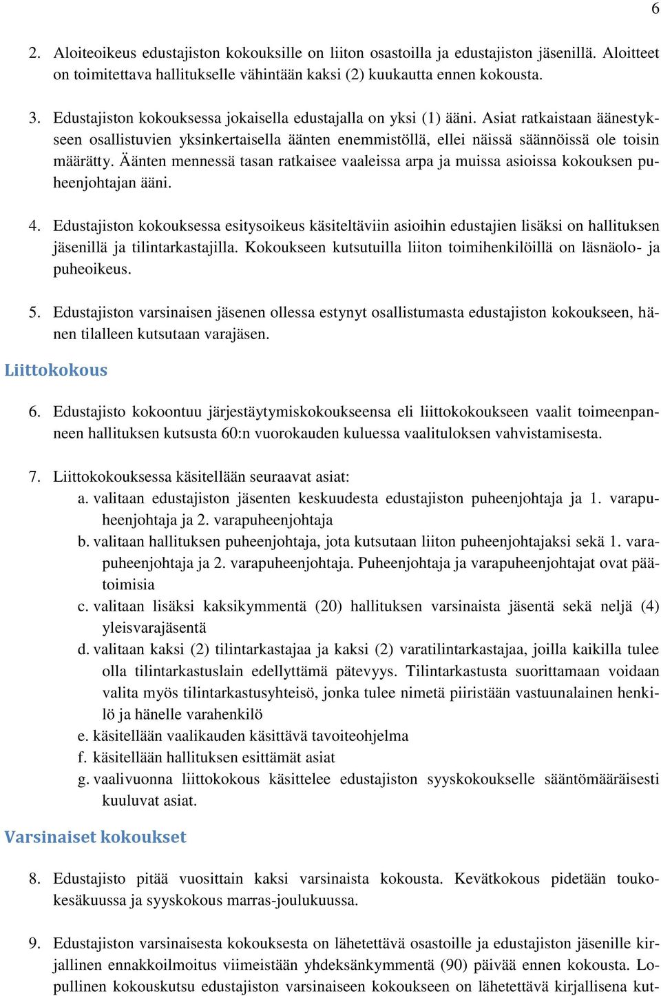 Äänten mennessä tasan ratkaisee vaaleissa arpa ja muissa asioissa kokouksen puheenjohtajan ääni. 4.