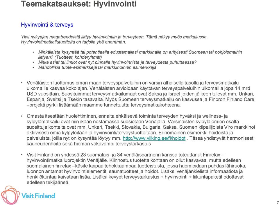 (Tuotteet, kohderyhmät) Mitkä asiat tai ilmiöt ovat nyt pinnalla hyvinvoinnista ja terveydestä puhuttaessa?