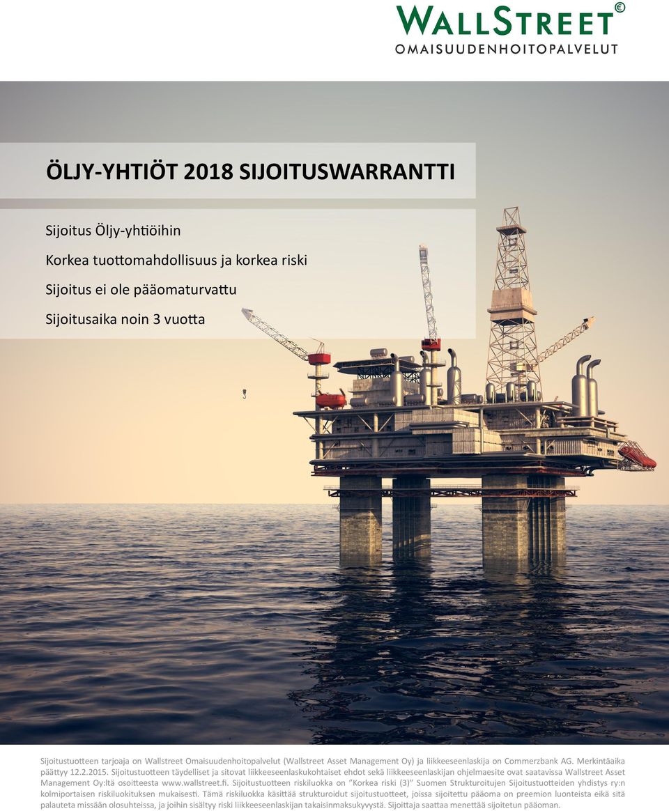 Sijoitustuotteen täydelliset ja sitovat liikkeeseenlaskukohtaiset ehdot sekä liikkeeseenlaskijan ohjelmaesite ovat saatavissa Wallstreet Asset Management Oy:ltä osoitteesta www.wallstreet.fi.