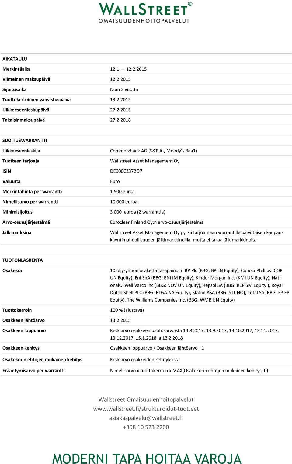 2.2015 Viimeinen maksupäivä 12.2.2015 Sijoitusaika Noin 3 vuotta Tuottokertoimen vahvistuspäivä 13.2.2015 Liikkeeseenlaskupäivä 27.2.2015 Takaisinmaksupäivä 27.2.2018 SIJOITUSWARRANTTI