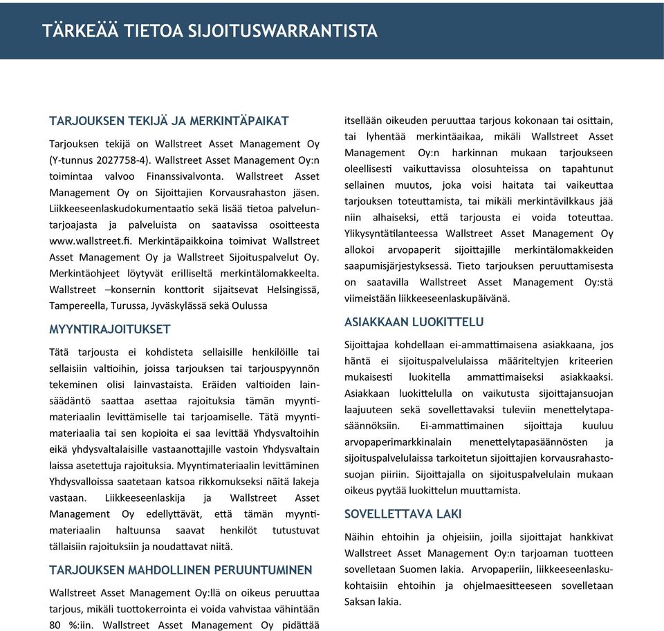 Liikkeeseenlaskudokumentaatio sekä lisää tietoa palveluntarjoajasta ja palveluista on saatavissa osoitteesta www.wallstreet.fi.