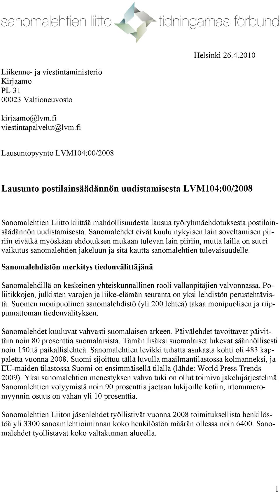 Sanomalehdet eivät kuulu nykyisen lain soveltamisen piiriin eivätkä myöskään ehdotuksen mukaan tulevan lain piiriin, mutta lailla on suuri vaikutus sanomalehtien jakeluun ja sitä kautta sanomalehtien