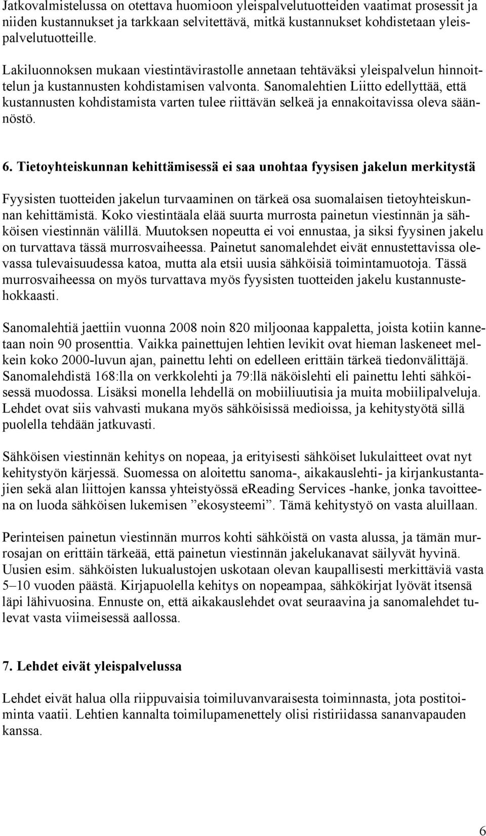 Sanomalehtien Liitto edellyttää, että kustannusten kohdistamista varten tulee riittävän selkeä ja ennakoitavissa oleva säännöstö. 6.