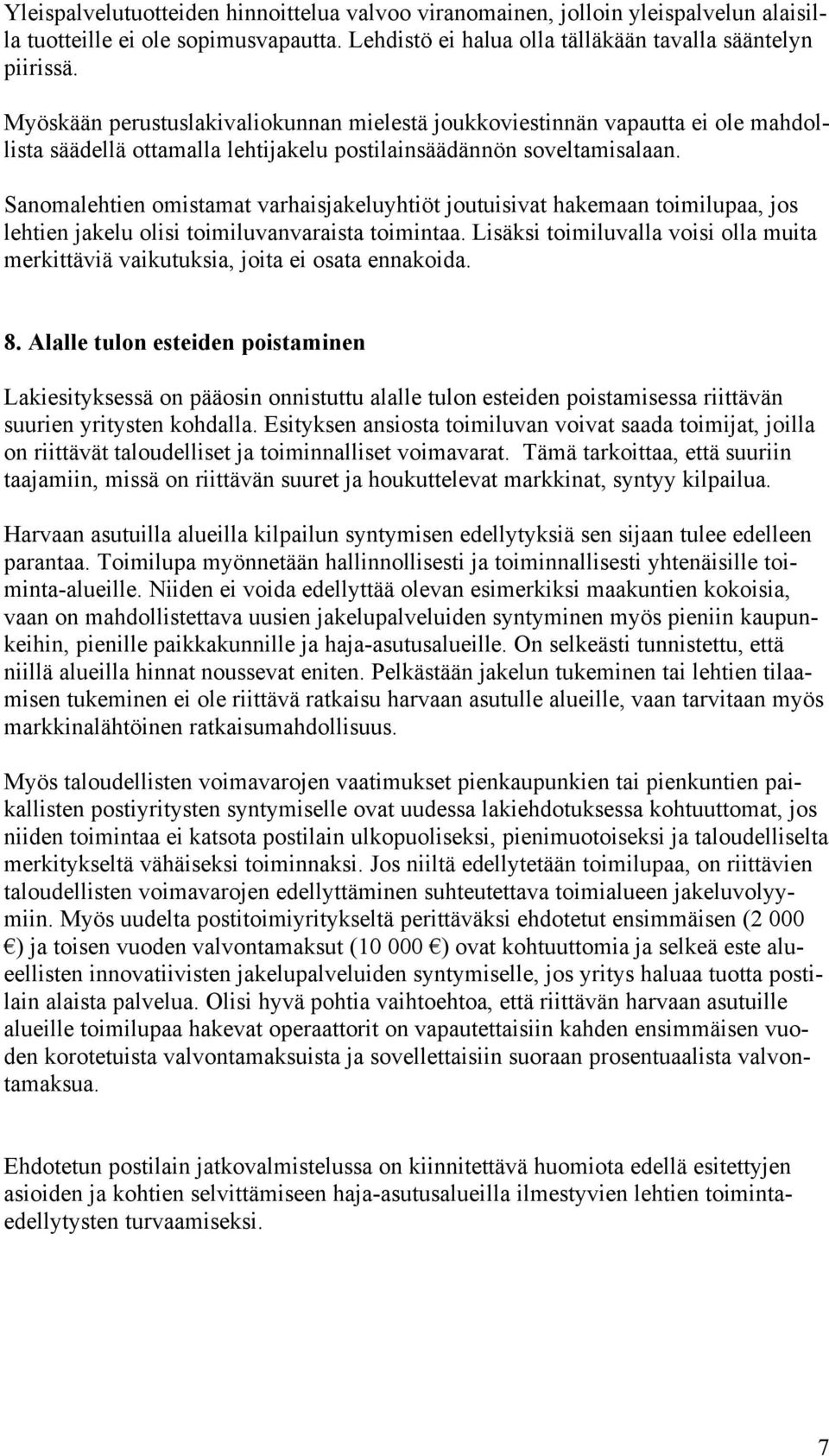 Sanomalehtien omistamat varhaisjakeluyhtiöt joutuisivat hakemaan toimilupaa, jos lehtien jakelu olisi toimiluvanvaraista toimintaa.