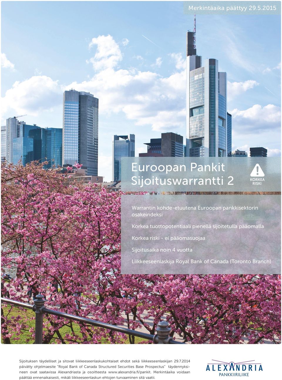 riski - ei pääomasuojaa Sijoitusaika noin 4 vuotta Liikkeeseenlaskija Royal Bank of Canada (Toronto Branch) Sijoituksen täydelliset ja sitovat liikkeeseenlaskukohtaiset