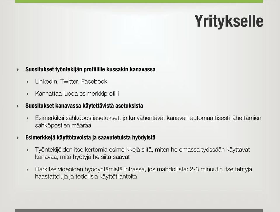 Esimerkkejä käyttötavoista ja saavutetuista hyödyistä Työntekijöiden itse kertomia esimerkkejä siitä, miten he omassa työssään käyttävät kanavaa,