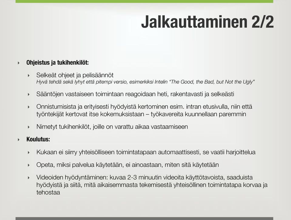 intran etusivulla, niin että työntekijät kertovat itse kokemuksistaan työkavereita kuunnellaan paremmin Nimetyt tukihenkilöt, joille on varattu aikaa vastaamiseen Koulutus: Kukaan ei siirry