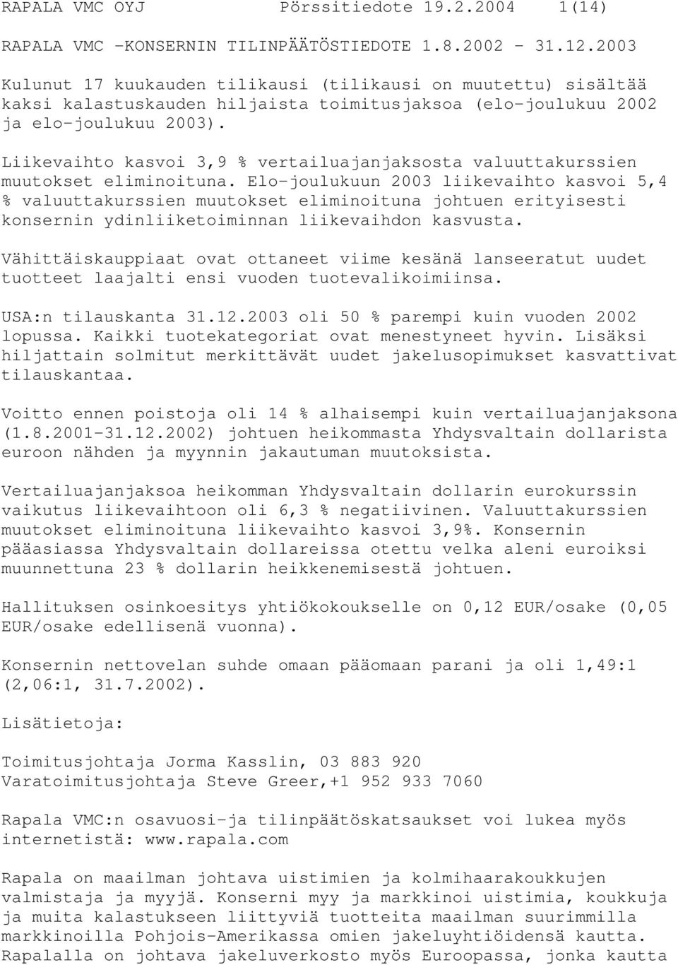Liikevaihto kasvoi 3,9 % vertailuajanjaksosta valuuttakurssien muutokset eliminoituna.