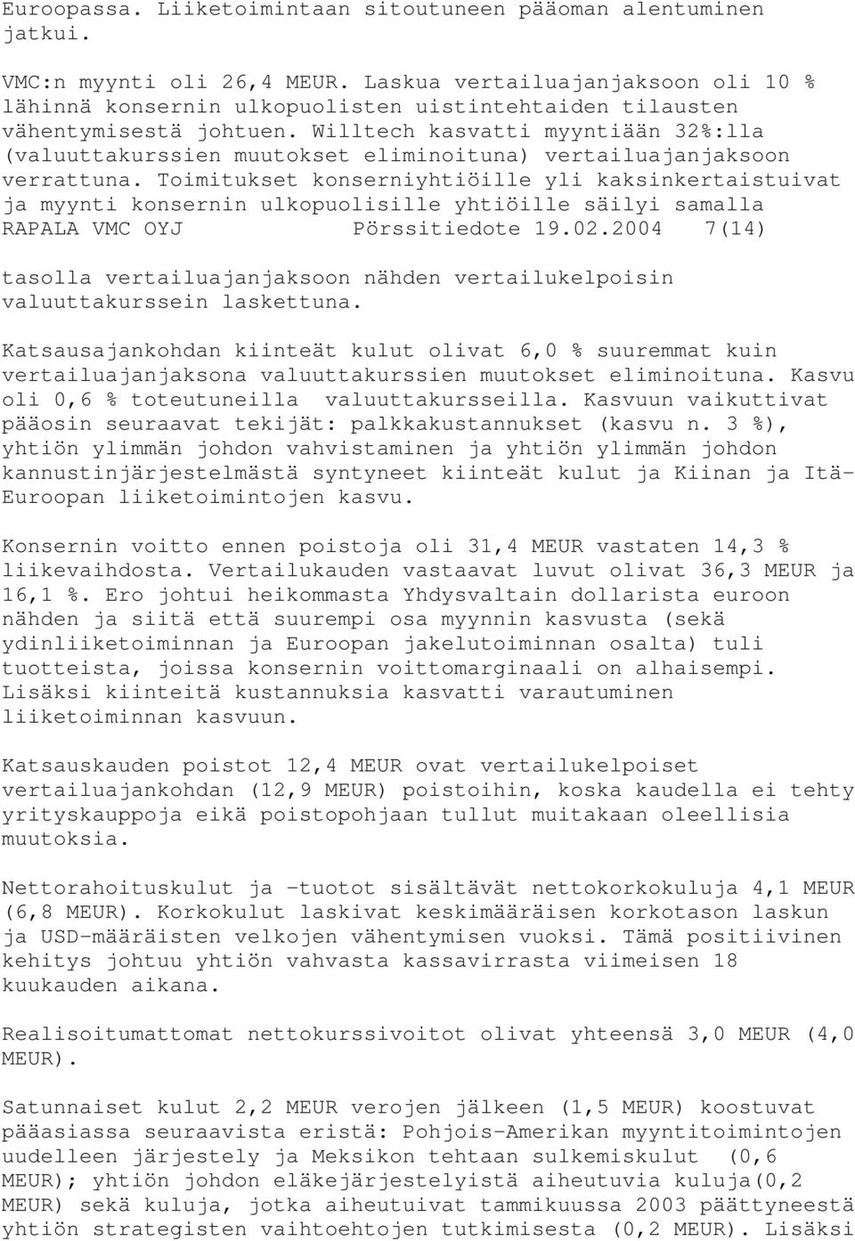 Willtech kasvatti myyntiään 32%:lla (valuuttakurssien muutokset eliminoituna) vertailuajanjaksoon verrattuna.