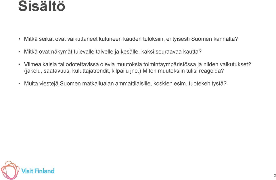 Viimeaikaisia tai odotettavissa olevia muutoksia toimintaympäristössä ja niiden vaikutukset?