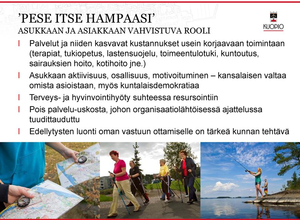 ) Asukkaan aktiivisuus, osaisuus, motivoituminen kansaaisen vataa omista asioistaan, myös kuntaaisdemokratiaa Terveys- ja