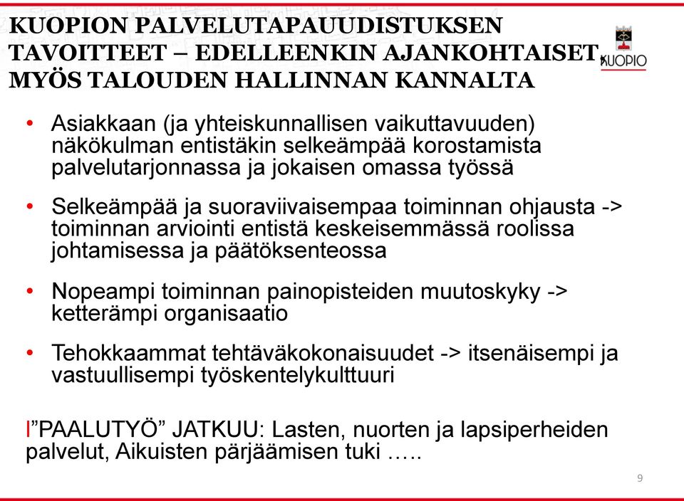 arviointi entistä keskeisemmässä rooissa johtamisessa ja päätöksenteossa Nopeampi toiminnan painopisteiden muutoskyky -> ketterämpi organisaatio