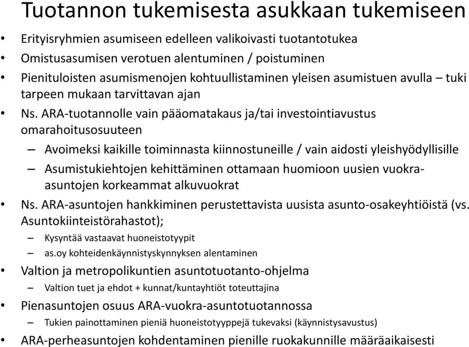 ARA-tuotannolle vain pääomatakaus ja/tai investointiavustus omarahoitusosuuteen Avoimeksi kaikille toiminnasta kiinnostuneille / vain aidosti yleishyödyllisille Asumistukiehtojen kehittäminen