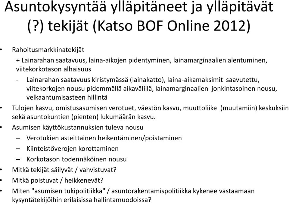 kiristymässä (lainakatto), laina-aikamaksimit saavutettu, viitekorkojen nousu pidemmällä aikavälillä, lainamarginaalien jonkintasoinen nousu, velkaantumisasteen hillintä Tulojen kasvu,