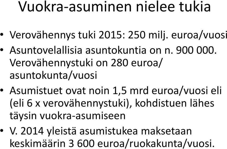 Verovähennystuki on 280 euroa/ asuntokunta/vuosi Asumistuet ovat noin 1,5 mrd euroa/vuosi