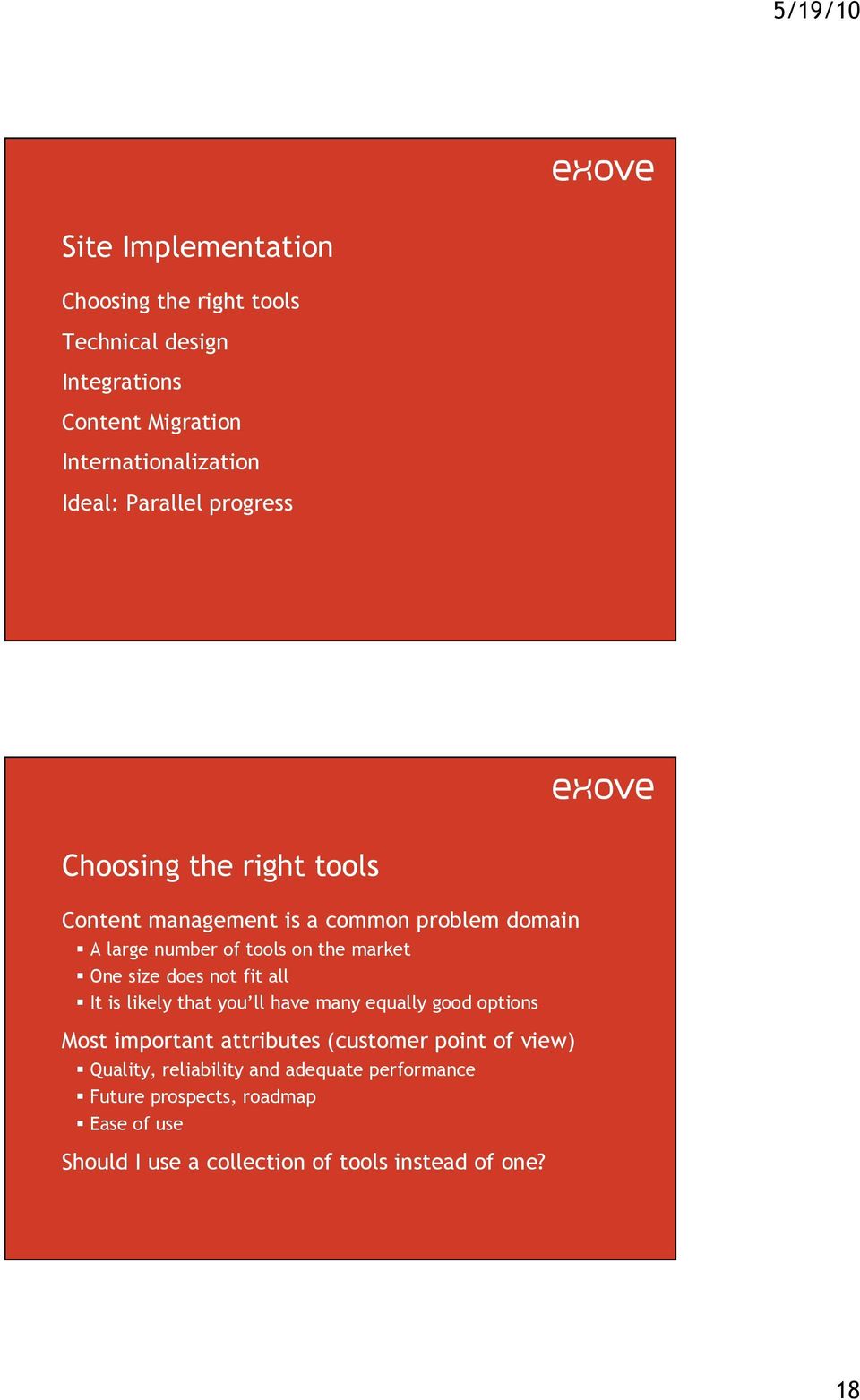 does not fit all It is likely that you ll have many equally good options Most important attributes (customer point of view)