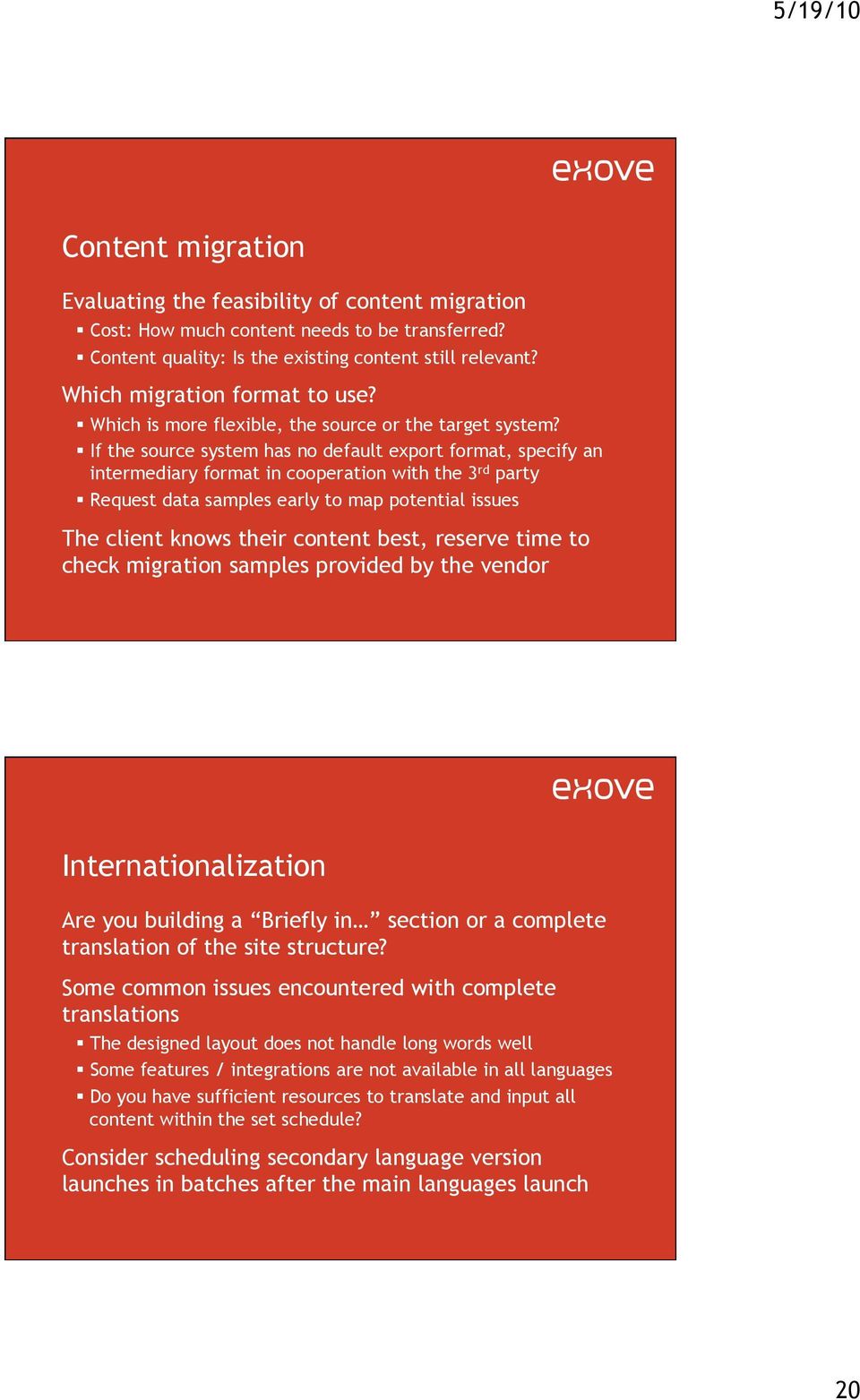 If the source system has no default export format, specify an intermediary format in cooperation with the 3 rd party Request data samples early to map potential issues The client knows their content