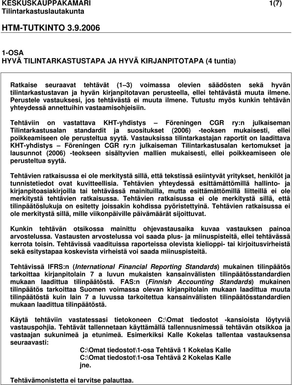 ellei tehtävästä muuta ilmene. Perustele vastauksesi, jos tehtävästä ei muuta ilmene. Tutustu myös kunkin tehtävän yhteydessä annettuihin vastaamisohjeisiin.