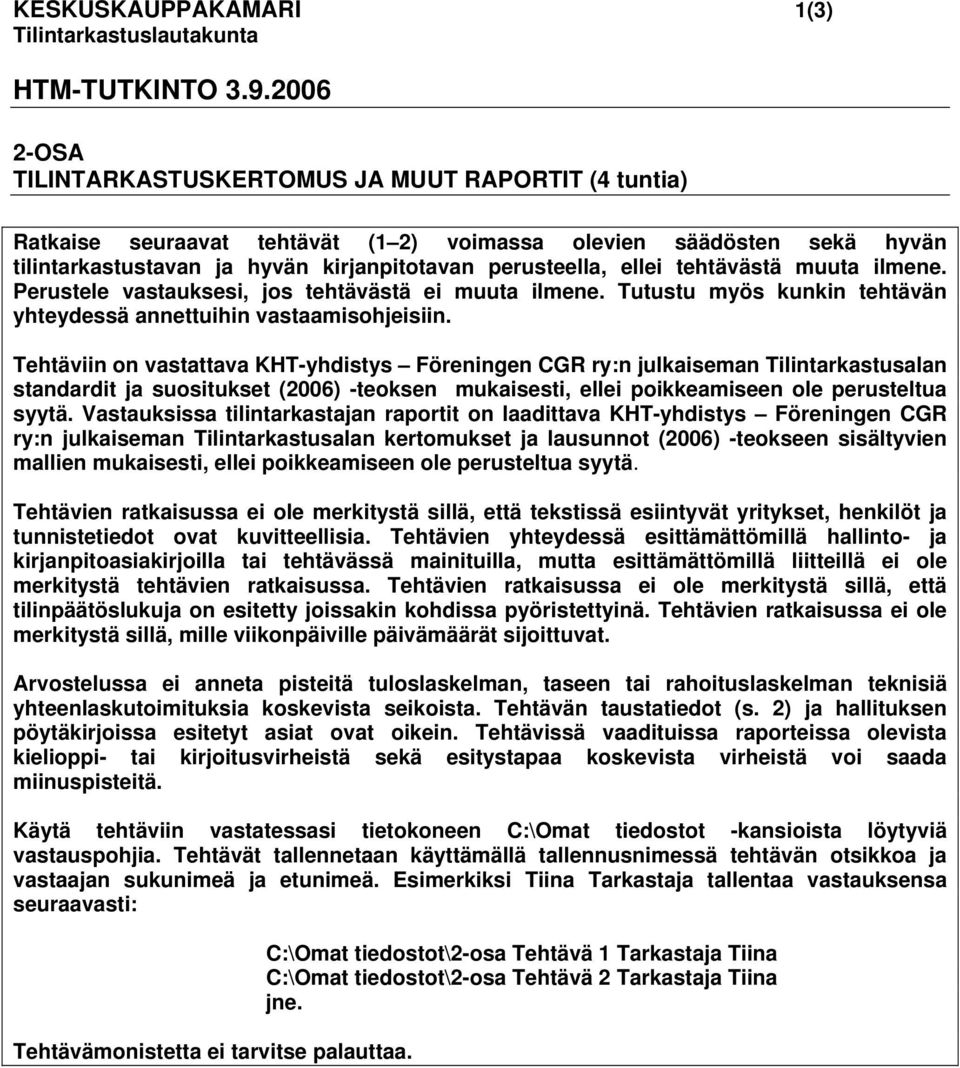 tehtävästä muuta ilmene. Perustele vastauksesi, jos tehtävästä ei muuta ilmene. Tutustu myös kunkin tehtävän yhteydessä annettuihin vastaamisohjeisiin.