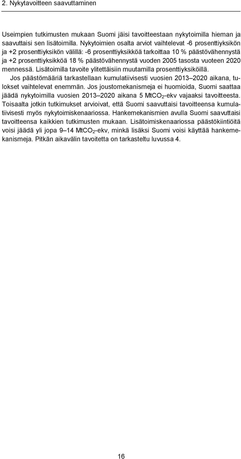 Komission mukaan uusiutuva energia, energiatehokkuus ja energiainfrastruktuurin kehittäminen ovat no regret -vaihtoehtoja.