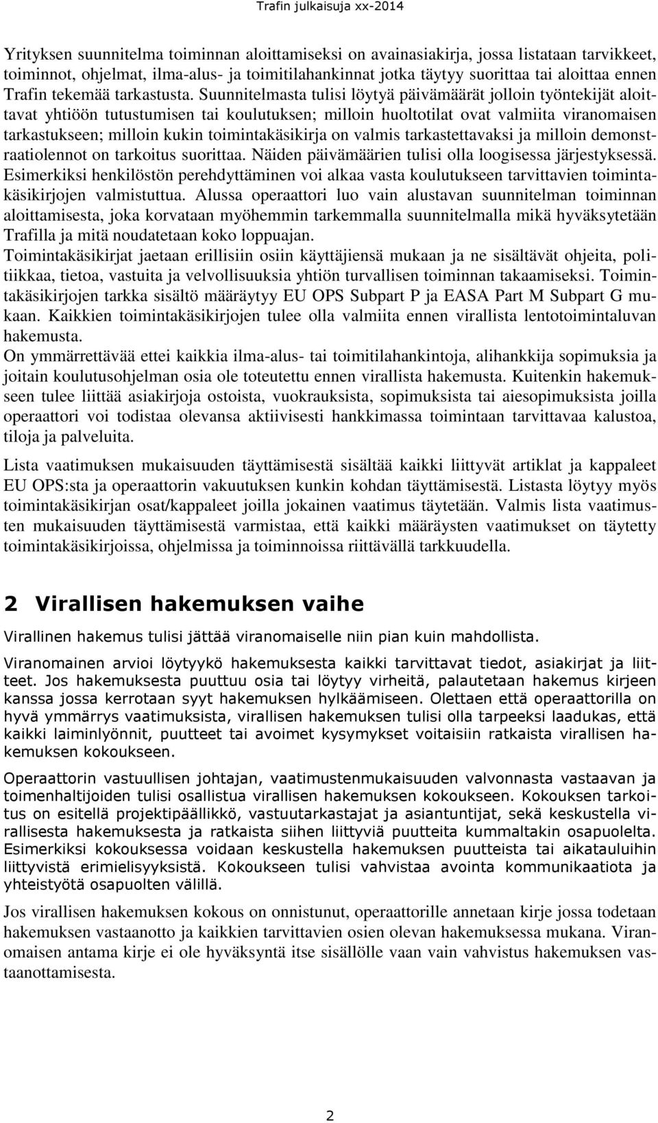 Suunnitelmasta tulisi löytyä päivämäärät jolloin työntekijät aloittavat yhtiöön tutustumisen tai koulutuksen; milloin huoltotilat ovat valmiita viranomaisen tarkastukseen; milloin kukin