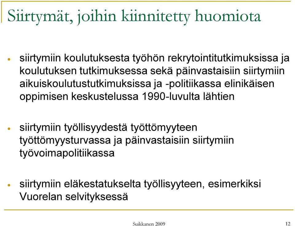 keskustelussa 1990-luvulta lähtien siirtymiin työllisyydestä työttömyyteen työttömyysturvassa ja päinvastaisiin