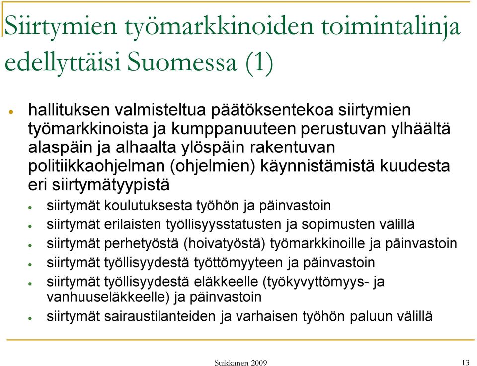 erilaisten työllisyysstatusten ja sopimusten välillä siirtymät perhetyöstä (hoivatyöstä) työmarkkinoille ja päinvastoin siirtymät työllisyydestä työttömyyteen ja