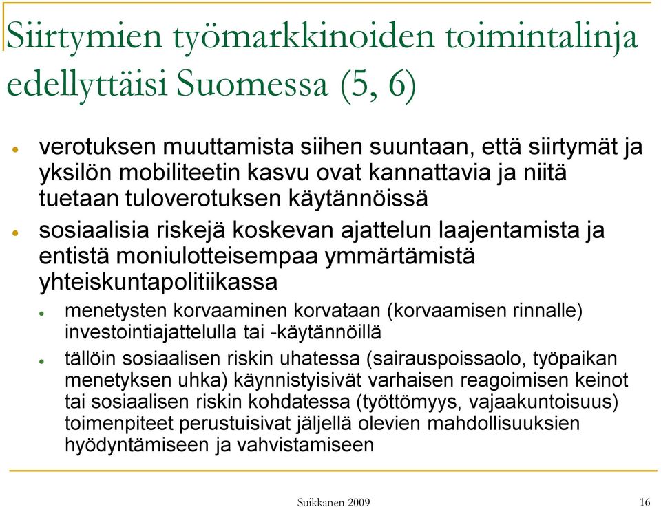 korvataan (korvaamisen rinnalle) investointiajattelulla tai -käytännöillä tällöin sosiaalisen riskin uhatessa (sairauspoissaolo, työpaikan menetyksen uhka) käynnistyisivät varhaisen