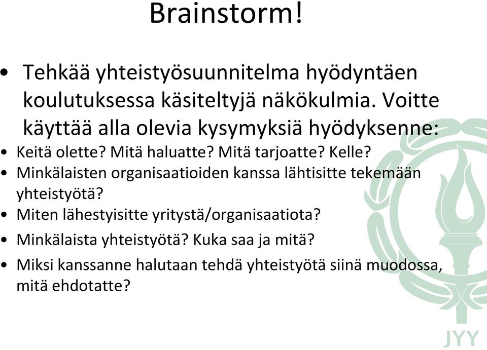 Minkälaisten organisaatioiden kanssa lähtisitte tekemään yhteistyötä?