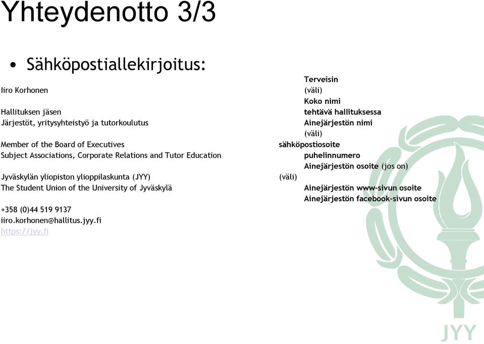 University of Jyväskylä +358 (0)44 519 9137 iiro.korhonen@hallitus.jyy.fi https://jyy.