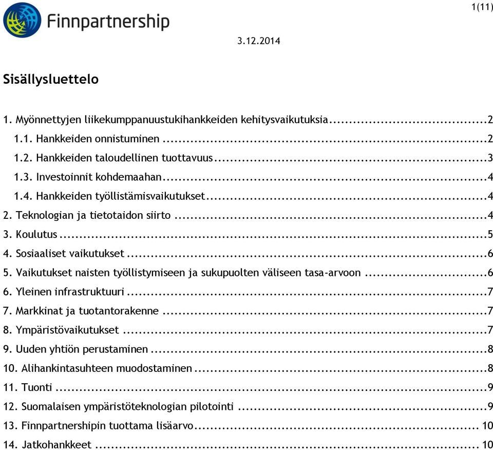 Vaikutukset naisten työllistymiseen ja sukupuolten väliseen tasa-arvoon... 6 6. Yleinen infrastruktuuri... 7 7. Markkinat ja tuotantorakenne... 7 8. Ympäristövaikutukset... 7 9.