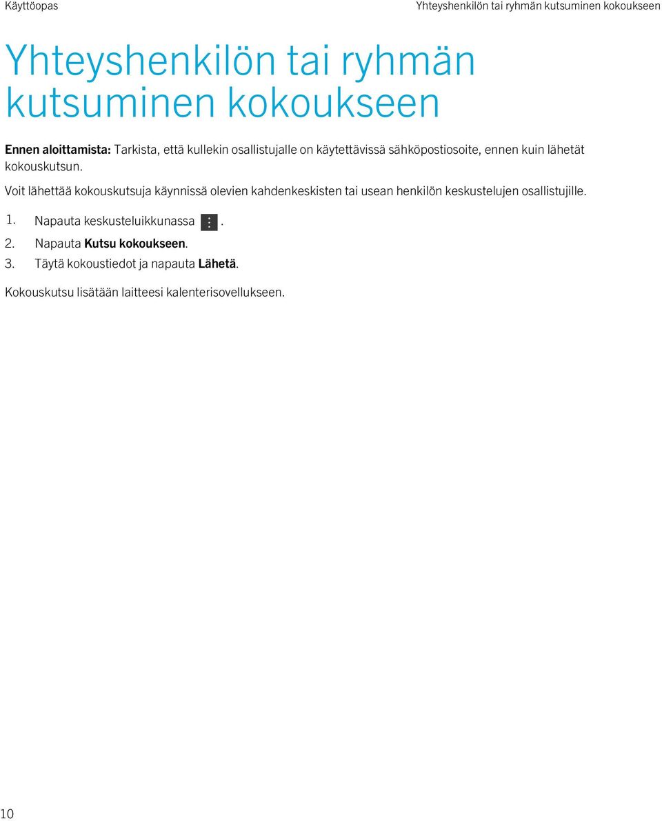 Voit lähettää kokouskutsuja käynnissä olevien kahdenkeskisten tai usean henkilön keskustelujen osallistujille. 1.