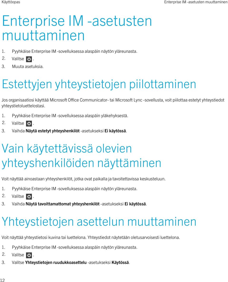 Pyyhkäise Enterprise IM -sovelluksessa alaspäin yläkehyksestä. 3. Vaihda Näytä estetyt yhteyshenkilöt -asetukseksi Ei käytössä.