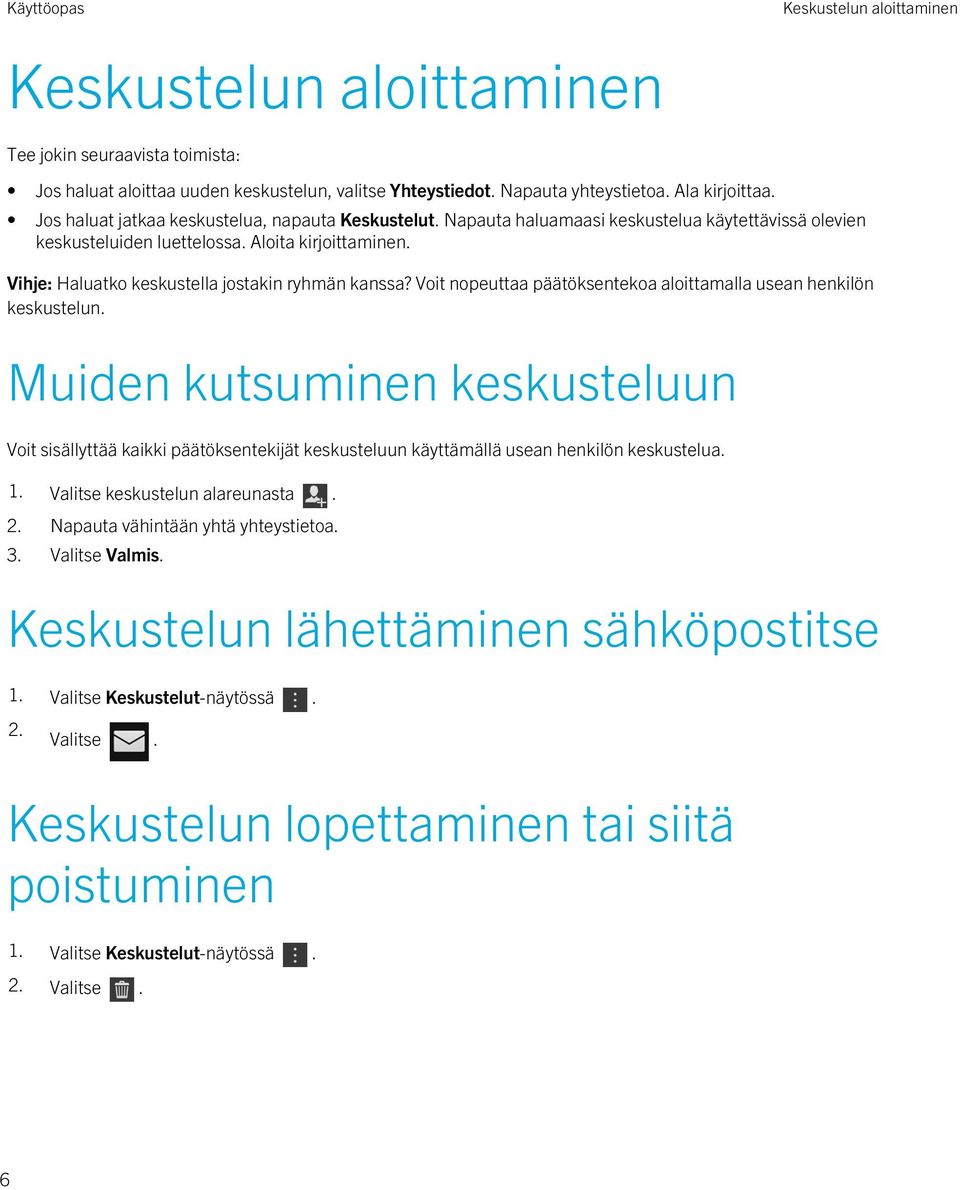 Vihje: Haluatko keskustella jostakin ryhmän kanssa? Voit nopeuttaa päätöksentekoa aloittamalla usean henkilön keskustelun.